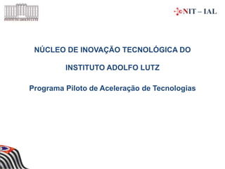 Núcleo de Inovação Tecnológica (NIT-IAL)
Portaria DG/IAL – 23, de 6-12-2013
Portaria DG/IAL - 17, de 8-7-2015
Portaria DG/...