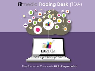 FITMEDIA
www.fitmedia.com.brRUA	ABILIO	SOARES,	233	– CONJUNTO	91	/	+55	11	3887	1746
MÍDIA	PROGRAMÁTICA	INTELIGENTE
Fitmedia Trading Desk (TDA)
Plataforma de Compra de Mídia Programática
 