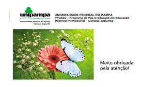 Muito obrigada
pela atenção!
 