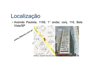 Localização
Avenida Paulista, 1159, 1° andar, conj. 110, Bela
Vista/SP
 