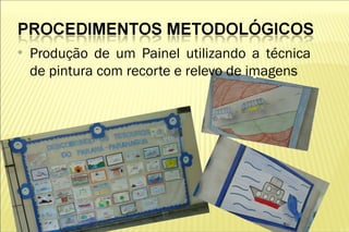●
    Produção de um Painel utilizando a técnica
    de pintura com recorte e relevo de imagens
 