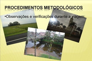 Observações e verificações durante a viagem;
●
 