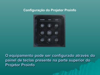 .
Configuração do Projetor Proinfo
 