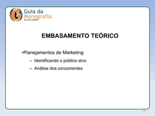 APL
EMBASAMENTO TEÓRICO
•Planejamentos de Marketing
– Identificando o público alvo
– Análise dos concorrentes
10
 