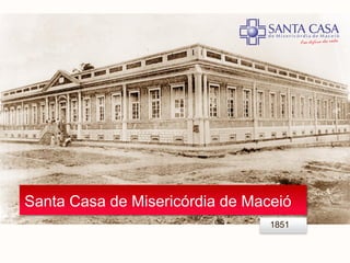 Santa Casa de Misericórdia de Maceió
1851
 