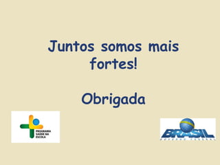 Juntos somos mais
fortes!
Obrigada
 