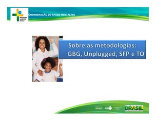 Ministério da
Educação
COORDENAÇÃO DE SAÚDE MENTAL/MS
 