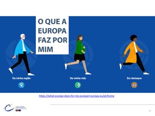 O que a Europa faz por mim
https://what-europe-does-for-
me.europarl.europa.eu/pt/home
https://what-europe-does-for-me.europarl.europa.eu/pt/home
44
 