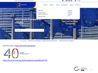 Portal Eurocid | https://eurocid.mne.gov.pt
51
https://eurocid.mne.gov.pt/PortugalnaEuropa/40anosPTUE
 