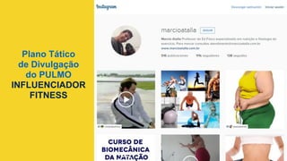 Plano Tático
de Divulgação
do PULMO
INFLUENCIADOR
FITNESS
 