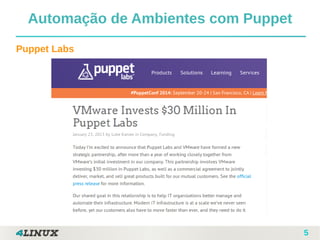 5
Puppet Labs
Automação de Ambientes com Puppet
 