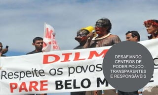 DESAFIANDO
CENTROS DE
PODER POUCO
TRANSPARENTES
E RESPONSÁVEIS
 