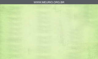 WWW.MEURIO.ORG.BR
 