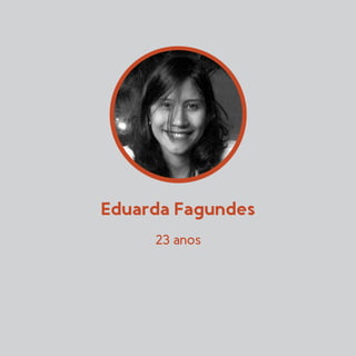 Eduarda Fagundes
23 anos
 