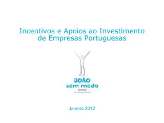 Incentivos e Apoios ao Investimento
                   de Empresas Portuguesas




                                                   Janeiro 2012
NOVEMBRO 2011
© Copyright CopiRisco 2008. All rights reserved.
 