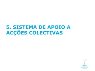 5. SISTEMA DE APOIO A
 ACÇÕES COLECTIVAS




 NOVEMBRO 2011
NOVEMBRO 2011
 © Copyright CopiRisco 2008. All rights reserved.
© Copyright CopiRisco 2008. All rights reserved.
 