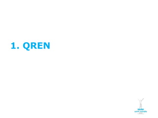 1. QREN




 NOVEMBRO 2011
NOVEMBRO 2011
 © Copyright CopiRisco 2008. All rights reserved.
© Copyright CopiRisco 2008. All rights reserved.
 