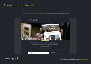 inteligente, moderno, responsivo
Conheça nossos trabalhos
Acesse www.quatroventos.com.br e veja nossos trabalhos mais recentes.
 