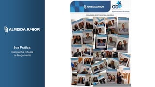 Boa Prática:
Campanha robusta
de lançamento
 