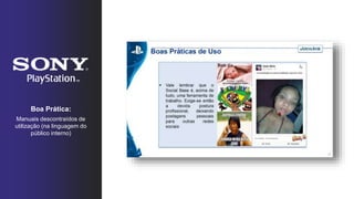 Boa Prática:
Manuais descontraídos de
utilização (na linguagem do
público interno)
 