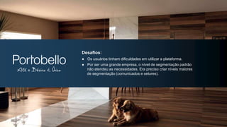 Desafios:
● Os usuários tinham dificuldades em utilizar a plataforma.
● Por ser uma grande empresa, o nível de segmentação padrão
não atendeu as necessidades. Era preciso criar níveis maiores
de segmentação (comunicados e setores).
 
