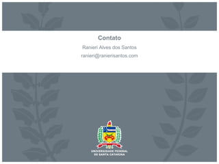 Contato
Ranieri Alves dos Santos
ranieri@ranierisantos.com
 