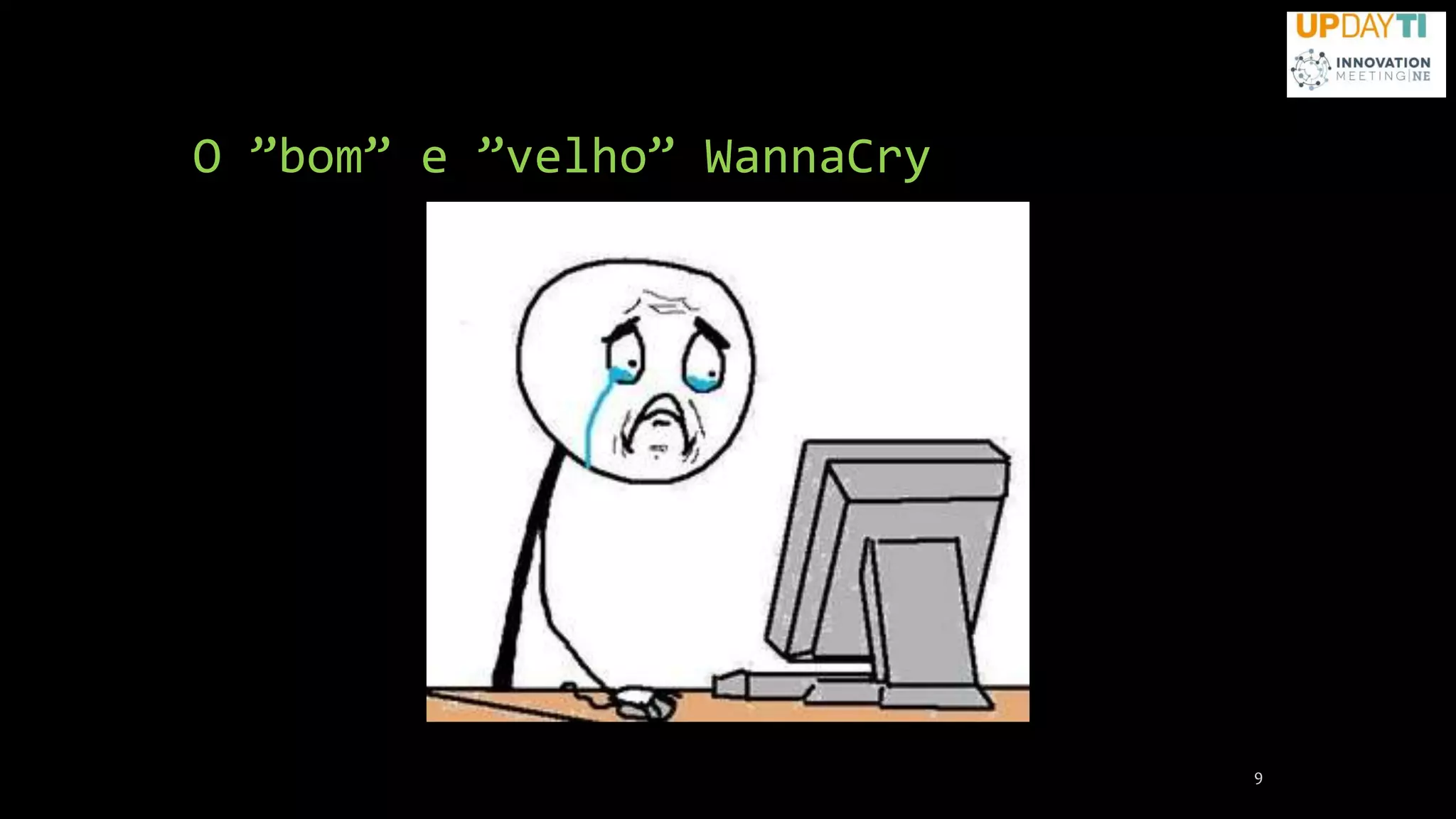 O ”bom” e ”velho” WannaCry
9
 