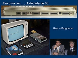 Todo mundo deveria aprender a programar !
Code.org (2013)
 