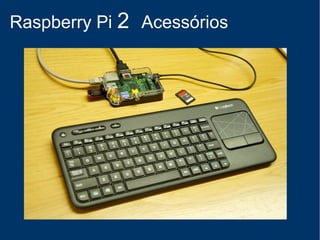 Raspberry Pi 2 Acessórios
 