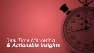 Real Time Marketing  
& Actionable Insights
 