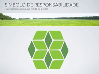 SÍMBOLO DE RESPONSABILIDADE
Representamos um novo modo de pensar.
 