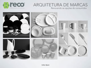 ARQUITETURA DE MARCAS
                 Renovando as opções do consumidor.




   Linha Ajucá
 
