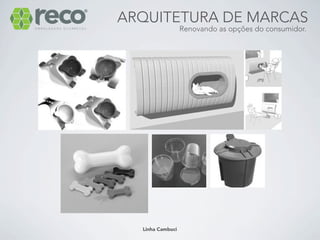 ARQUITETURA DE MARCAS
                  Renovando as opções do consumidor.




  Linha Cambuci
 