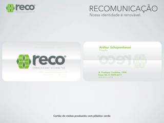 RECOMUNICAÇÃO
                             Nossa identidade é renovável.




Cartão de visitas produzido com plástico verde
 