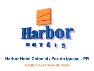 Harbor Hotel Colonial / Foz do Iguaçu - PR
         Gestão Rede Harbor de Hotéis
 