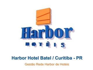 Harbor Hotel Batel / Curitiba - PR
      Gestão Rede Harbor de Hotéis
 