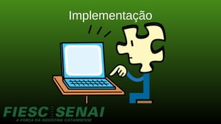 Implementação
 