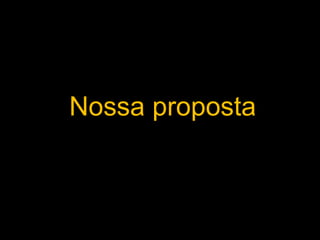 Nossa proposta 