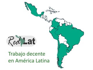Trabajo decente
en América Latina
 