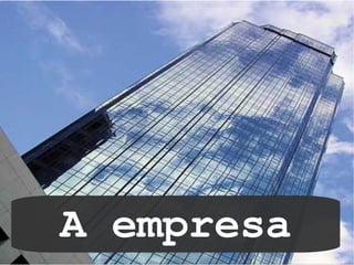 A empresa
 