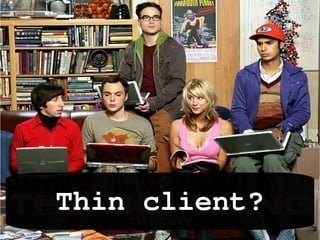 Thin client?
 