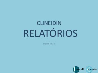 CLINEIDIN
RELATÓRIOS
CLINEIDIN.COM.BR
 