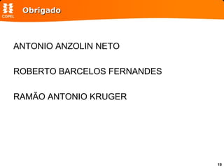 Obrigado ANTONIO ANZOLIN NETO ROBERTO BARCELOS FERNANDES RAMÃO ANTONIO KRUGER 