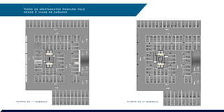 PLANTA DO 1o
SUBSOLO PLANTA DO 2o
SUBSOLO
Todos os apartamentos possuem pelo
menos 2 vagas de garagem.
 