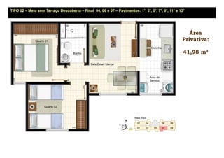 TIPO 02 – Meio sem Terraço Descoberto – Final 04, 06 e 07 – Pavimentos: 1º, 3º, 5º, 7º, 9º, 11º e 13º




                                                                                                      Área
                                                                                                   Privativa:

                                                                                                    41,98 m²
 
