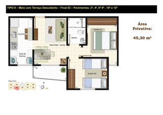 TIPO 0 – Meio com Terraço Descoberto – Final 03 – Pavimentos: 2º, 4º, 6º 8º , 10º e 12º




                                                                                             Área
                                                                                          Privativa:

                                                                                          45,30 m²
 
