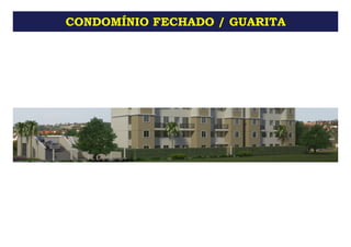CONDOMÍNIO FECHADO / GUARITA
 