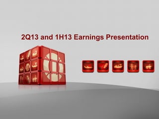 2Q13 and 1H13 Earnings Presentation
 