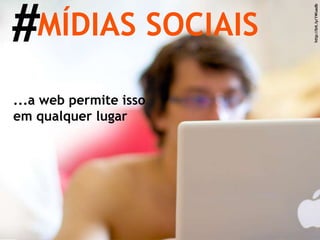 #MÍDIAS SOCIAIShttp://bit.ly/1Wuadb...a web permite isso em qualquer lugar 