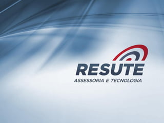 Resute Assessoria e Tecnologia @ www.resute.com.br  resute@resute.com.br  62 41010430
 